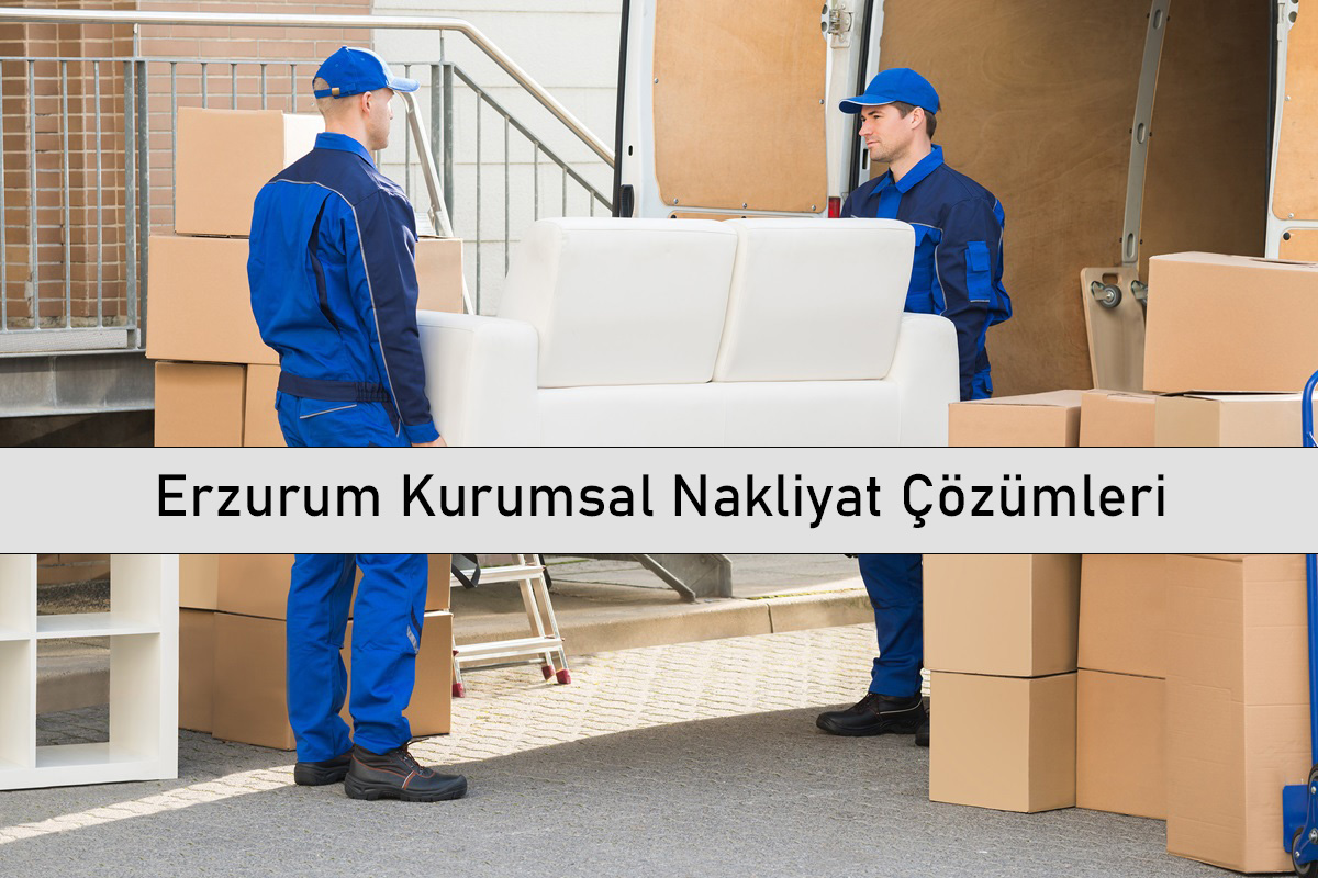 Erzurum Kurumsal Nakliyat Çözümleri