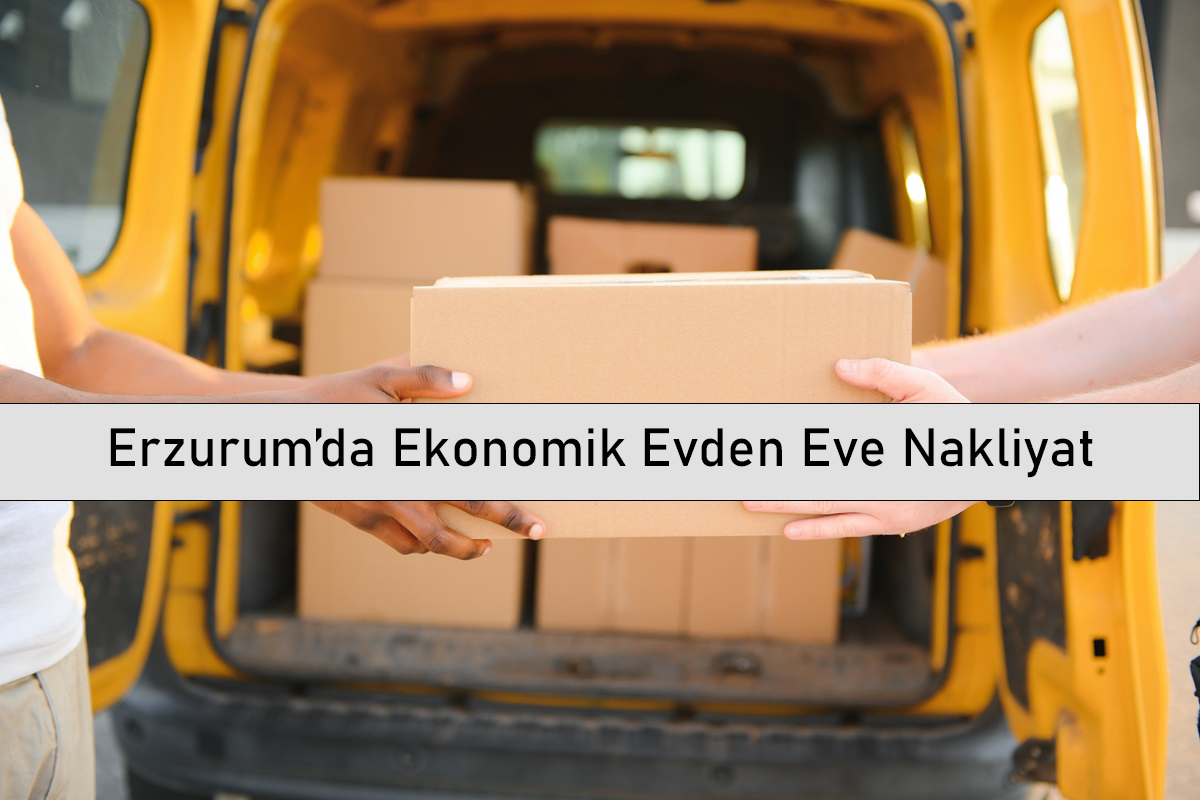 Erzurum’da Ekonomik Evden Eve Nakliyat